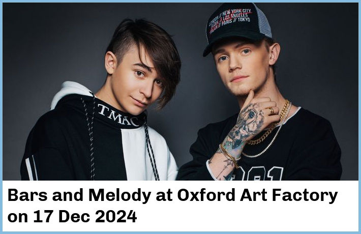 Bars and Melody | Oxford Art Factory | 17 Dec 2024