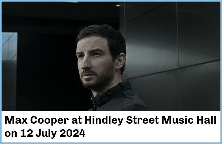 Max Cooper | Hindley Street Music Hall | 12 July 2024