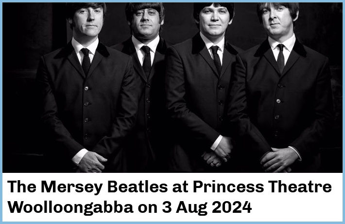 The Mersey Beatles | Princess Theatre, Woolloongabba | 3 Aug 2024