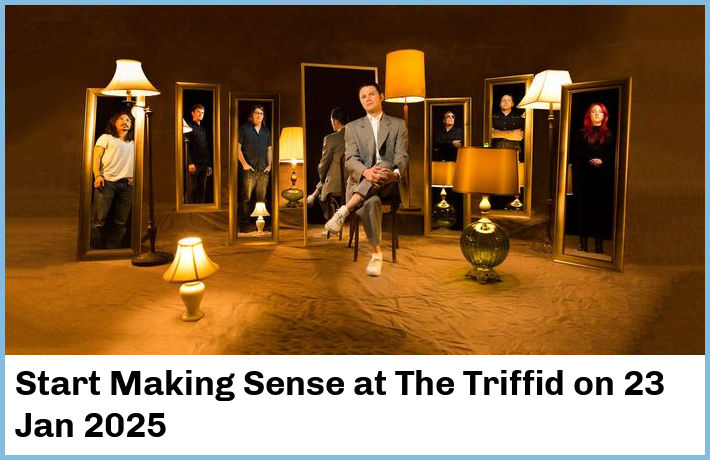 Start Making Sense | The Triffid | 23 Jan 2025