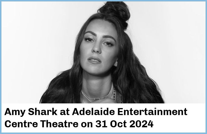 Amy Shark | Adelaide Entertainment Centre Theatre | 31 Oct 2024