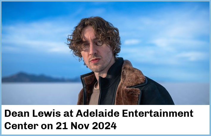 Dean Lewis | Adelaide Entertainment Center | 21 Nov 2024