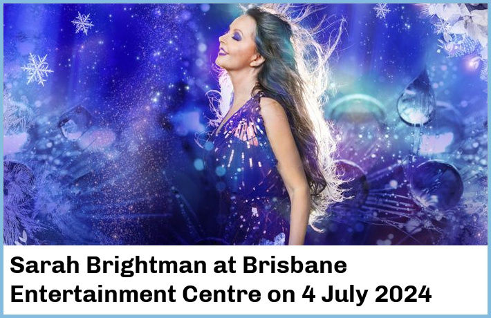 Sarah Brightman | Brisbane Entertainment Centre | 4 July 2024