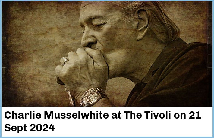 Charlie Musselwhite | The Tivoli | 21 Sept 2024