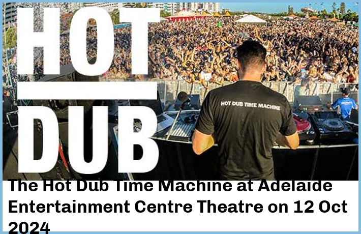 The Hot Dub Time Machine | Adelaide Entertainment Centre Theatre | 12 Oct 2024