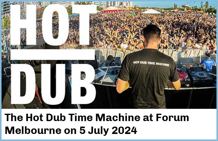 The Hot Dub Time Machine | Forum Melbourne | 5 July 2024