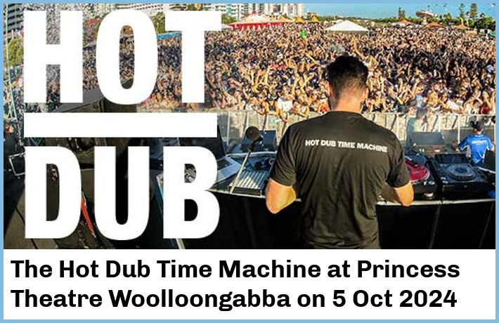 The Hot Dub Time Machine | Princess Theatre, Woolloongabba | 5 Oct 2024