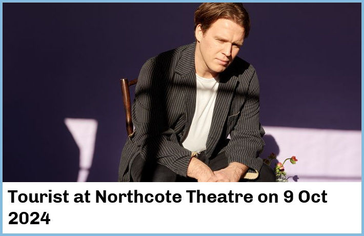 Tourist | Northcote Theatre | 9 Oct 2024