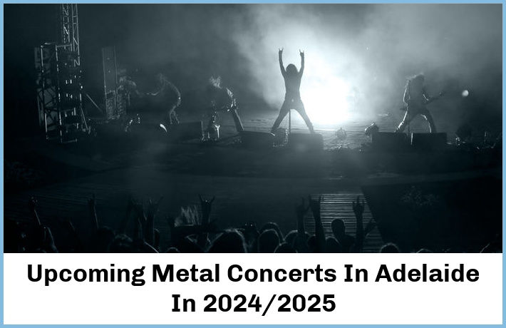 Upcoming Metal Concerts In Adelaide In 2024/2025