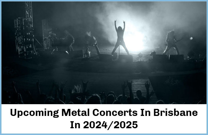 Upcoming Metal Concerts In Brisbane In 2024/2025