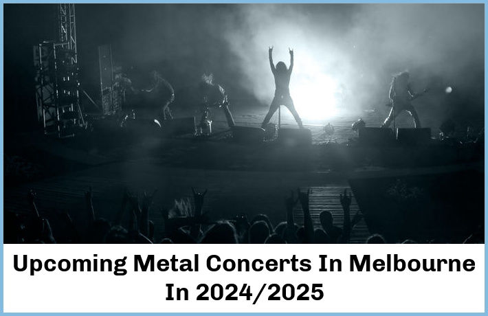 Upcoming Metal Concerts In Melbourne In 2024/2025