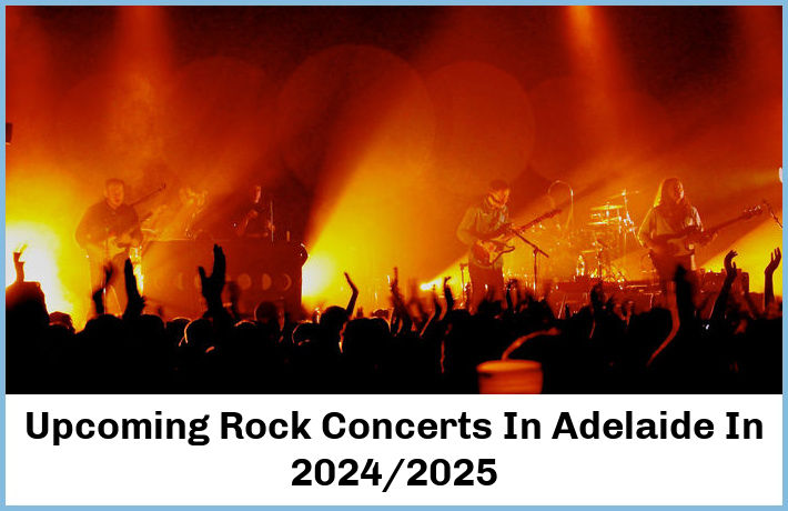 Upcoming Rock Concerts In Adelaide In 2024/2025