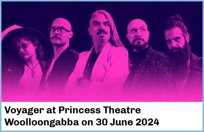 Voyager | Princess Theatre, Woolloongabba | 30 June 2024