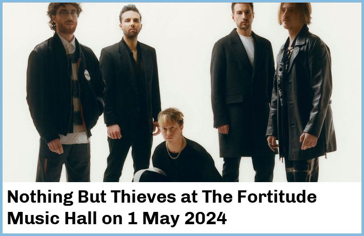 Nothing But Thieves | The Fortitude Music Hall | 1 May 2024