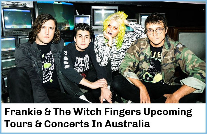 Frankie & The Witch Fingers Upcoming Tours & Concerts In Australia