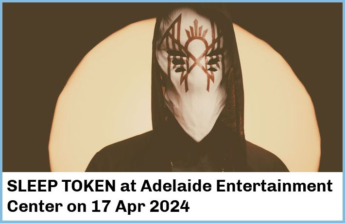 SLEEP TOKEN | Adelaide Entertainment Center | 17 Apr 2024