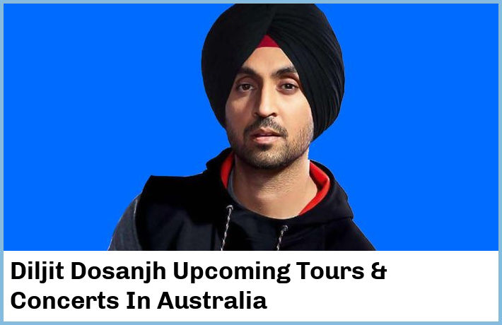 Diljit Dosanjh Upcoming Tours & Concerts In Australia