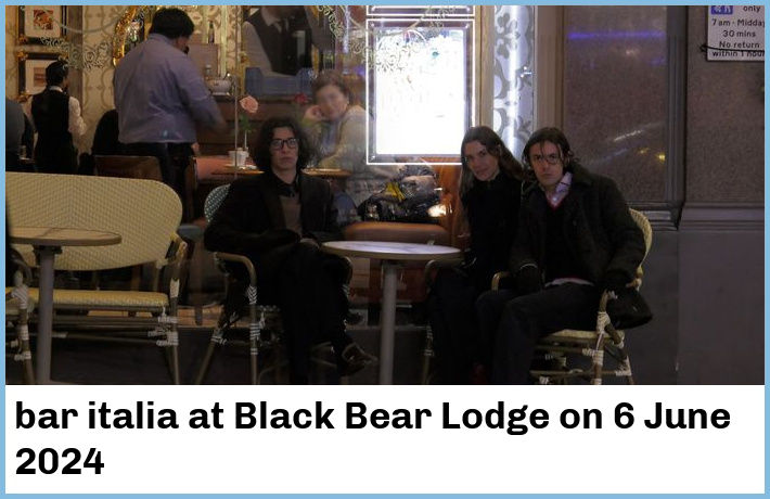 bar italia | Black Bear Lodge | 6 June 2024
