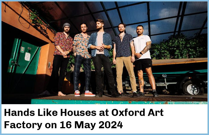 Hands Like Houses | Oxford Art Factory | 16 May 2024