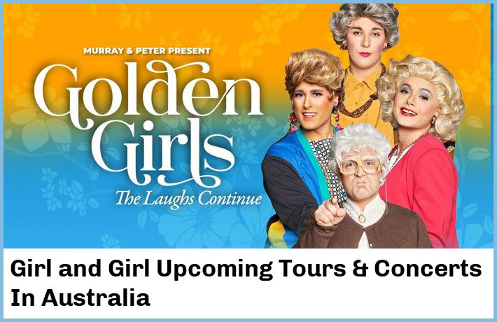 Girl and Girl Upcoming Tours & Concerts In Australia