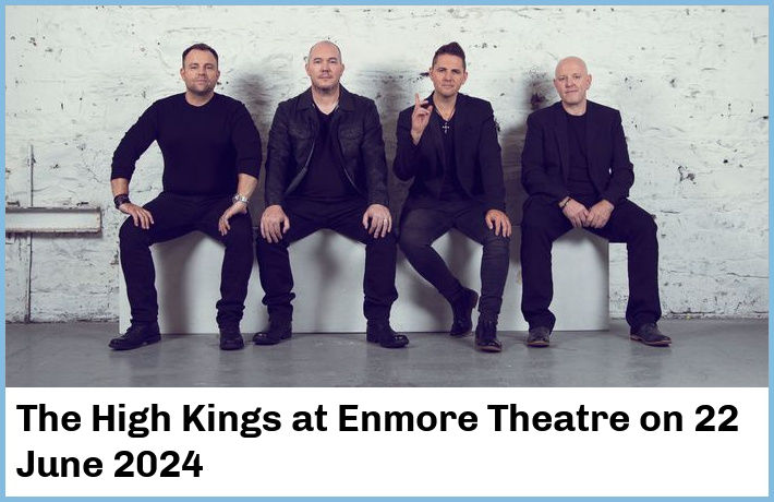 The High Kings | Enmore Theatre | 22 June 2024