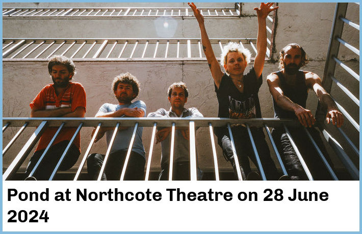 Pond | Northcote Theatre | 28 June 2024