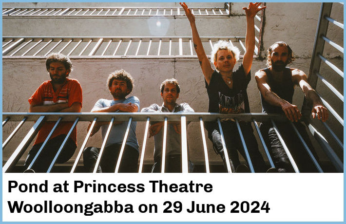 Pond | Princess Theatre, Woolloongabba | 29 June 2024