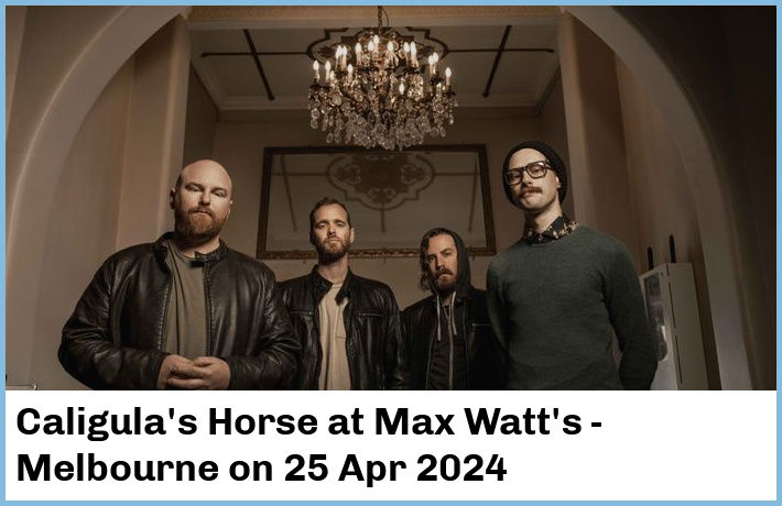 Caligula's Horse | Max Watt's - Melbourne | 25 Apr 2024