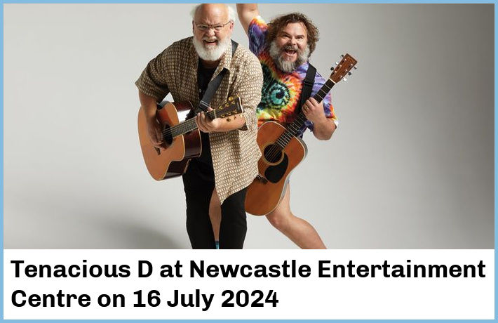 Tenacious D | Newcastle Entertainment Centre | 16 July 2024