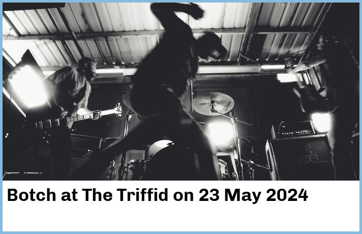 Botch | The Triffid | 23 May 2024