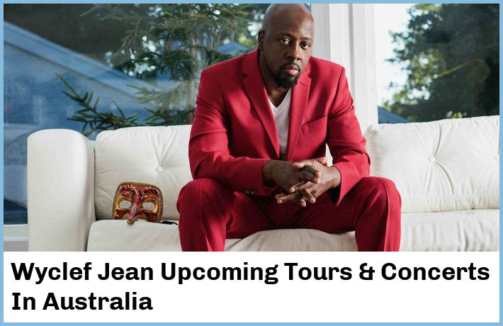 Wyclef Jean Upcoming Tours & Concerts In Australia