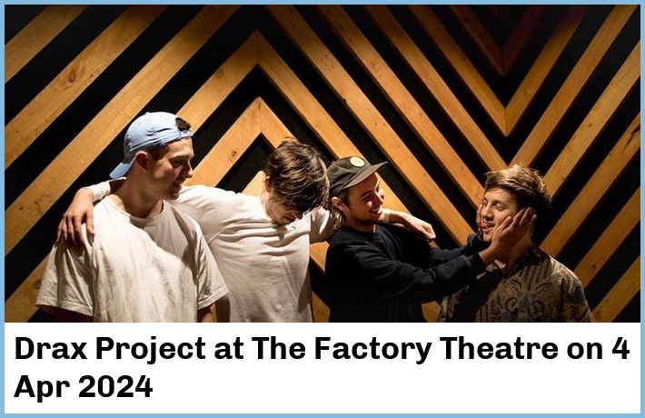 Drax Project | The Factory Theatre | 4 Apr 2024