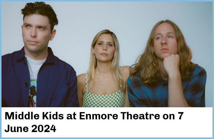 Middle Kids | Enmore Theatre | 7 June 2024