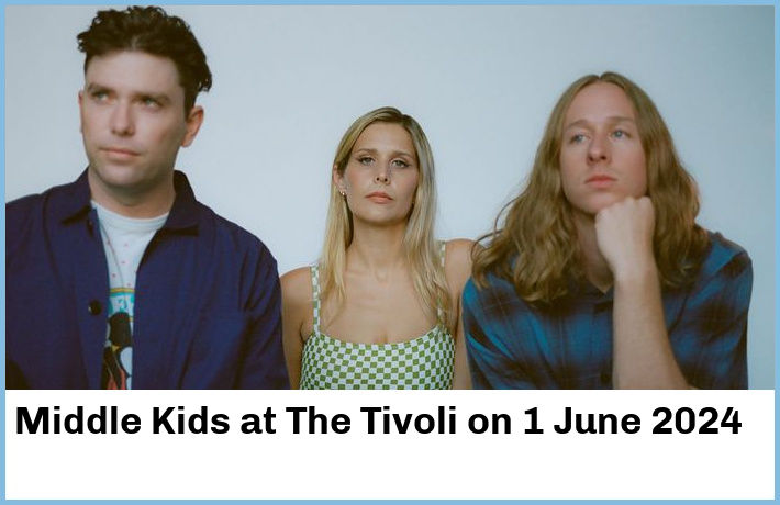 Middle Kids | The Tivoli | 1 June 2024