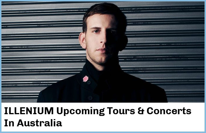 ILLENIUM Upcoming Tours & Concerts In Australia