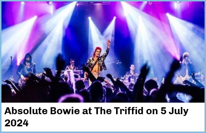 Absolute Bowie | The Triffid | 5 July 2024