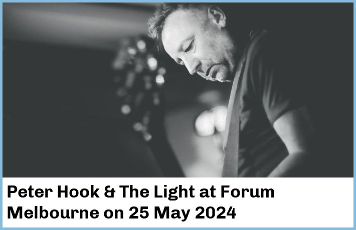 Peter Hook & The Light | Forum Melbourne | 25 May 2024