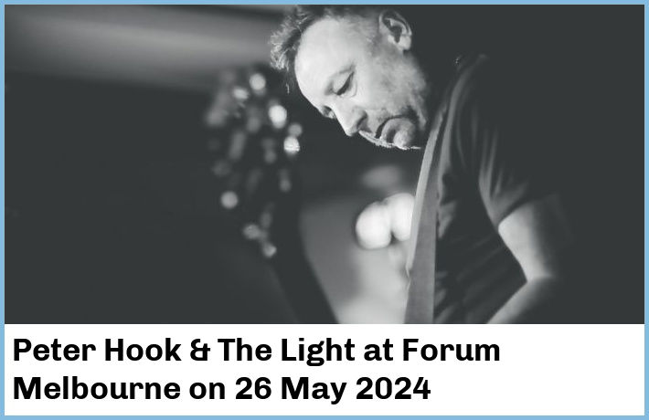 Peter Hook & The Light | Forum Melbourne | 26 May 2024