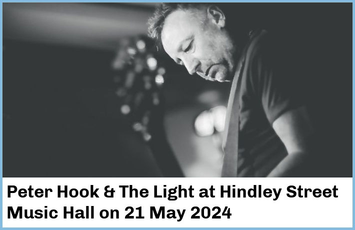 Peter Hook & The Light | Hindley Street Music Hall | 21 May 2024