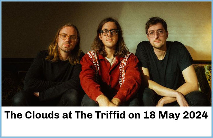 The Clouds | The Triffid | 18 May 2024