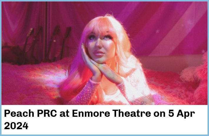 Peach PRC | Enmore Theatre | 5 Apr 2024