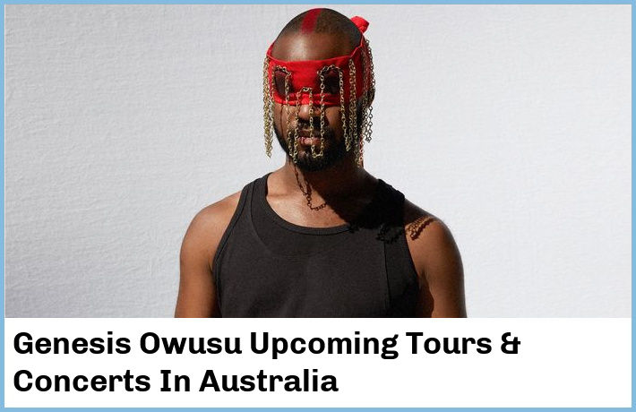 Genesis Owusu Upcoming Tours & Concerts In Australia