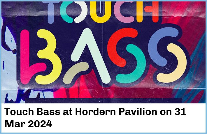 Touch Bass | Hordern Pavilion | 31 Mar 2024