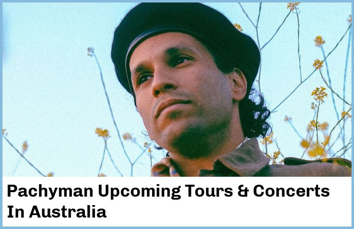 Pachyman Upcoming Tours & Concerts In Australia