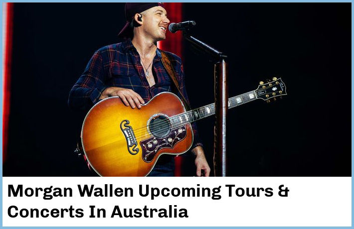 Morgan Wallen Upcoming Tours & Concerts In Australia