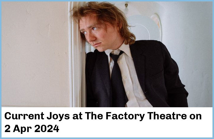 Current Joys | The Factory Theatre | 2 Apr 2024