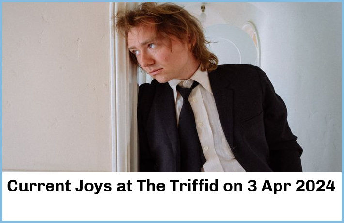 Current Joys | The Triffid | 3 Apr 2024