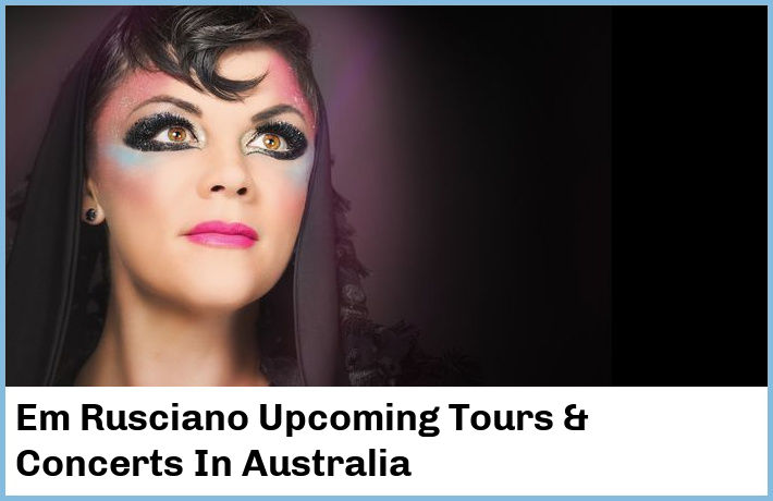 Em Rusciano Upcoming Tours & Concerts In Australia