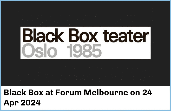 Black Box | Forum Melbourne | 24 Apr 2024