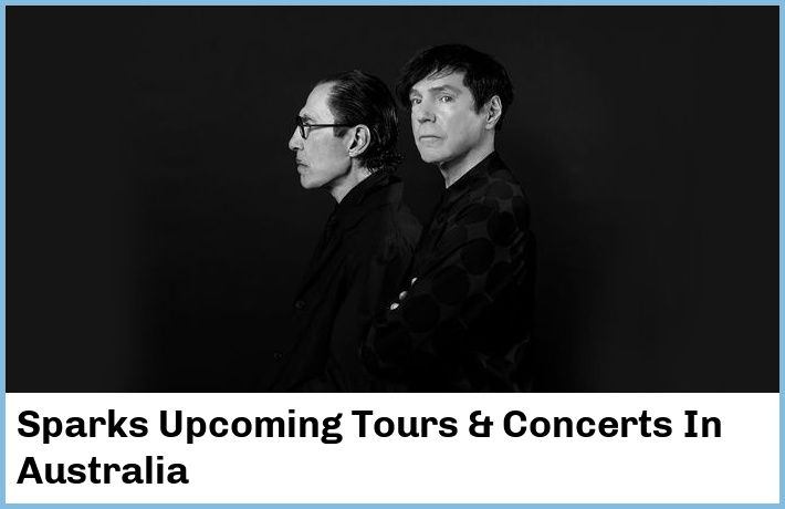 Sparks Upcoming Tours & Concerts In Australia